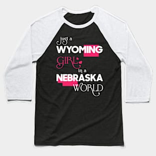 Just a Wyoming Girl In a Nebraska World Baseball T-Shirt